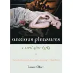 ANXIOUS PLEASURES: A NOVEL AFTER KAFKA