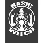 BASIC WITCH: BASIC WITCH NOTEBOOK. FUNNY WITCH GIFTS FOR WOMEN. 8.5 X 11 SIZE 120 LINED PAGES WITCH NOTEBOOK JOURNAL.