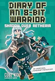 Diary of an 8-Bit Warrior: Shadow Over Aetheria: An Unofficial Minecraft Adventure (Volume 7)