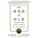 THE GOD OF OLD: INSIDE THE LOST WORLD OF THE BIBLE