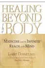 Healing Beyond the Body: Medicine and the Infinite Reach of the Mind, Dossey-,