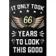 It Only Took 66 Years To Look This Good: 66th Birthday Journal / Notebook / Appreciation Gift / Unique Card Alternative For 66 Year Olds ( 6 x 9 - 120