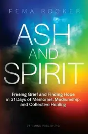 Ash and Spirit: Freeing Grief and Findin Rocker, Pema Paperback