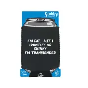 Im Fat Identify As Skinny Transslender - Funny Cooler Holders Stubby Holder