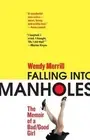 Falling Into Manholes: The Memoir of a Bad/Good Girl by Wendy Merrill (English)