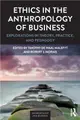 Ethics in the Anthropology of Business ― Explorations in Theory, Practice, and Pedagogy