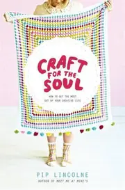 Craft for the Soul: How to get the most out of your creative life