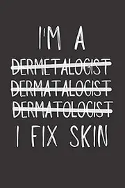 I'm A Dermatologist: Funny Dermatology Notebook With Lined Pages, Great Appreciation Gift Idea For A Dermatologist