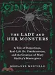 The Lady and Her Monsters—A Tale of Dissections, Real-Life Dr. Frankensteins, and the Creation of Mary Shelley's Masterpiece