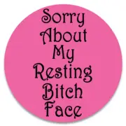 Sorry About My Resting B*tch Face - Circle Sticker Decal 3 Inch - RBF Humor