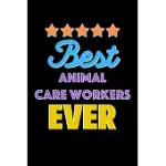 BEST ANIMAL CARE WORKERS EVERS NOTEBOOK - ANIMAL CARE WORKERS FUNNY GIFT: LINED NOTEBOOK / JOURNAL GIFT, 120 PAGES, 6X9, SOFT COVER, MATTE FINISH