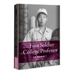 FROM FOOT SOLDIER TO COLLEGE PROFESSOR A MEMOIR