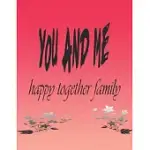 YOU AND ME HAPPY TOGETHER FAMILY: A JOURNAL FOR SHARE AWESOME MOMENTS IN LIFE