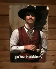 I'm Your Huckleberry Doc Holliday Tombstone Val Kilmer 8x12 Metal Wall Sign