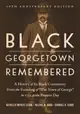 Black Georgetown Remembered: A History of Its Black Community from the Founding of "The Town of George" in 1751 to the Present Day, 30th Anniversar