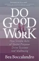 Do Good at Work ― How Simple Acts of Social Purpose Drive Success and Wellbeing