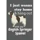 I just wanna stay home & hang out with my English Springer Spaniel: For English Springer Spaniel Dog Fans