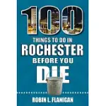 100 THINGS TO DO IN ROCHESTER BEFORE YOU DIE