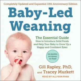 Baby-Led Weaning, Completely Updated and Expanded Tenth Anniversary Edition: The Essential Guide - How to Introduce Solid Foods and Help Your Baby to