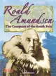 Roald Amundsen ─ The Conquest of the South Pole