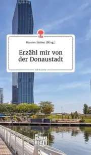 Erzhl mir von der Donaustadt. Life is a Story - story.one by Hannes Steiner (Ger