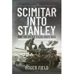 SCIMITAR INTO STANLEY: ONE SOLDIER’S FALKLANDS WAR