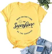 [YourTops] When You Can't Find The Sunshine Be The Sunshine Women T-Shirt