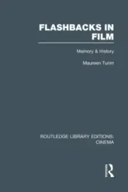 Flashbacks in Film: Memory & History (Routledge Library Editions: Cinema)