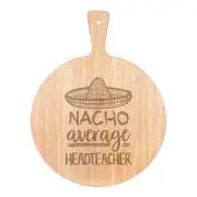 Nacho Average Headteacher Pizza Board Paddle Wooden Worlds Best Thank You