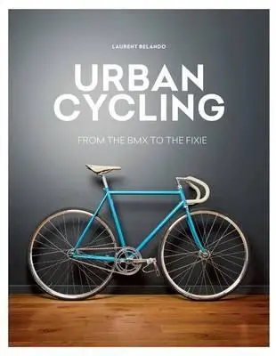 Urban Cycling: From the BMX to the Fixie