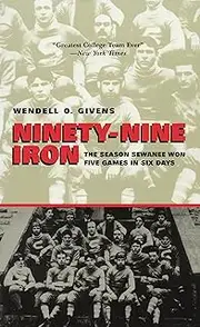 Ninety-Nine Iron: The Season Sewanee Won Five Games in Six Days (Fire Ant Books)