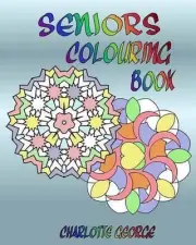 Seniors Colouring Book: Bigger Patterns for Easier Colouring by Charlotte George
