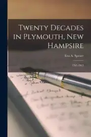 Twenty Decades in Plymouth, New Hampsire: 1763-1963 by Eva a.