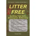 LITTER FREE GUIDING YOUR CAT’’S ELIMINATION BEHAVIORS: HOUSE-TRAINING, UNCLEANNESS, MARKING, HANDLING CHANGES, PERMANENT SAND LITTER, WATER LITTER, TOI