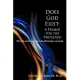 Does God Exist: A Primer for the Perplexed: Why the Existence God Should Be Taken Seriously