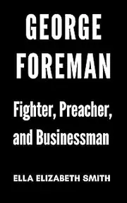 George Foreman: Fighter, Preacher, and Businessman