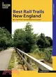 Falcon Guide Best Rail Trails New England: More Than 40 Rail Trails from Maine to Connecticut