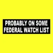 Funny "PROBABLY ON SOME FEDERAL WATCH LIST" sticker, Let's Go Brandon gun rights