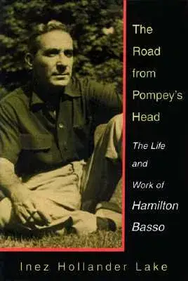 Road from Pompey’s Head: The Life and Work of Hamilton Basso