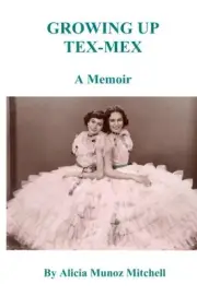 GROWING UP TEX-MEX A MEMOIR BY ALICIA MUNOZ MITCHELL By Alicia M. Mitchell *NEW*