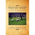 FEED MY SHEEP: THE EFFECTIVE CHRISTIAN LEADER