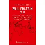 WALLERSTEIN 2.0: THINKING AND APPLYING WORLD-SYSTEMS THEORY IN THE TWENTY-FIRST CENTURY