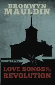 LOVE SONGS OF THE REVOLUTION By Bronwyn Mauldin **BRAND NEW**