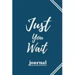 JUST YOU WAIT: 120 PAGES NOTEBOOK WITH MATTE COVER .CREAM PAPER .DIFFERENT DESIGNS WITH DIFFERENT COLORS