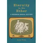 ETERNITY IN THE ETHER: A MORMON MEDIA HISTORY