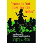 FAME IS NOT JUST FOR THE FELLAS: FEMALE RENOWN AND THE CHILDHOOD OF FAMOUS AMERICANS SERIES