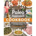 THE PALEO APPROACH COOKBOOK: A DETAILED GUIDE TO HEAL YOUR BODY AND NOURISH YOUR SOUL