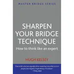 SHARPEN YOUR BRIDGE TECHNIQUE: HOW TO THINK LIKE AN EXPERT/HUGH KELSEY MASTER BRIDGE 【禮筑外文書店】