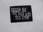 PEOPLE DID NOT FXXK WITH THIS CREW NEW EMBROIDERED COMPANY IRON ON NAME PATCH