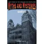 MYTHS AND MYSTERIES OF OHIO: TRUE STORIES OF THE UNSOLVED AND UNEXPLAINED